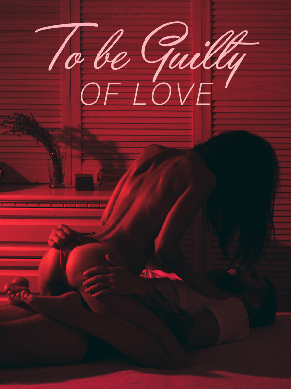 To be Guilty of Love