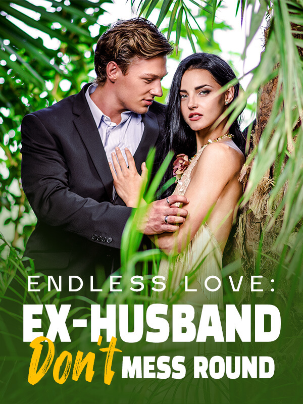 Endless Love: Ex-husband, Don't Mess Round