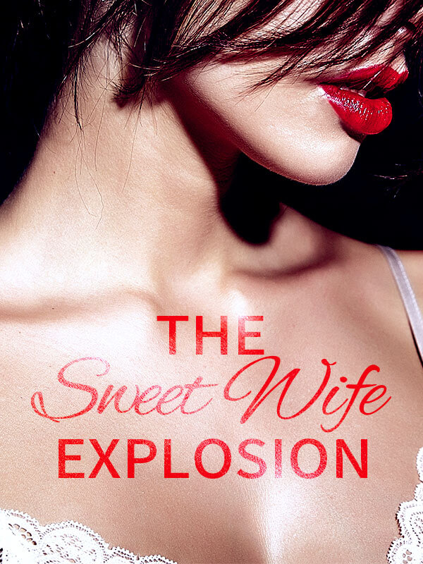 The Sweet Wife Explosion