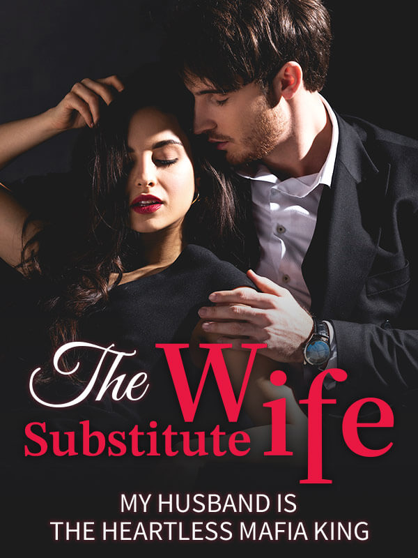 The Substitute Wife: My Husband Is the Heartless Mafia King