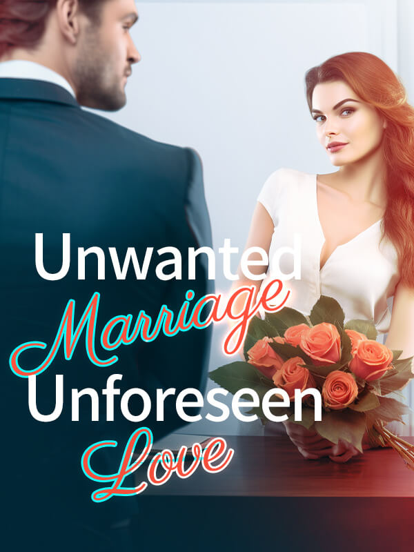 Unwanted Marriage, Unforeseen Love