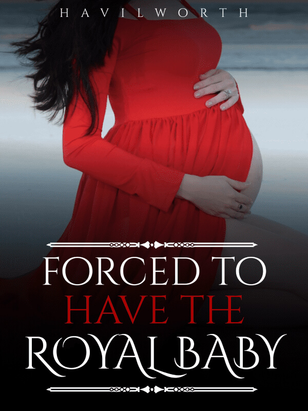 Forced To Have The Royal Baby