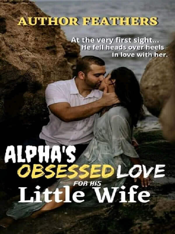 Alpha's Obsessed Love For His Little Wife