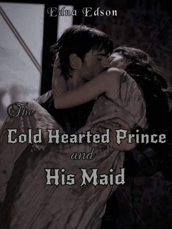The Cold Hearted Prince And His Maid