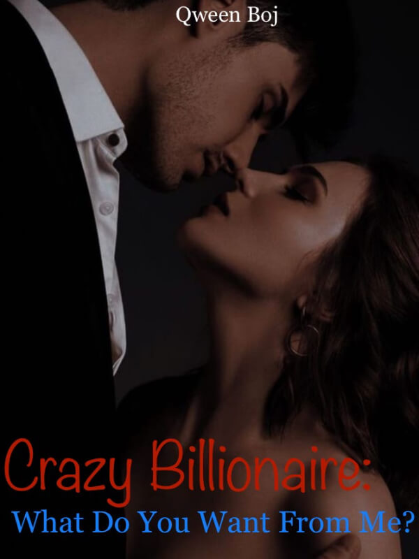 Crazy Billionaire: What Do You Want From Me?