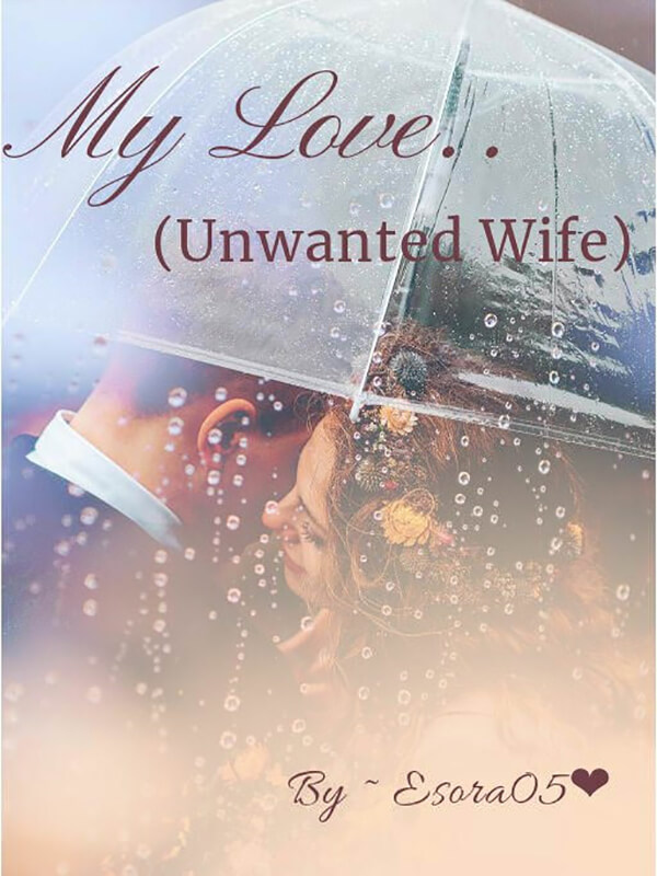 My Love..(Unwanted Wife)