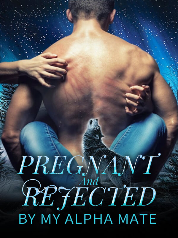 Pregnant And Rejected By My Alpha Mate