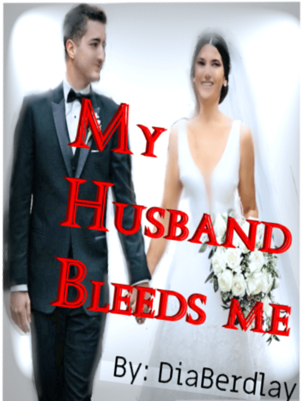 My Husband Bleeds Me
