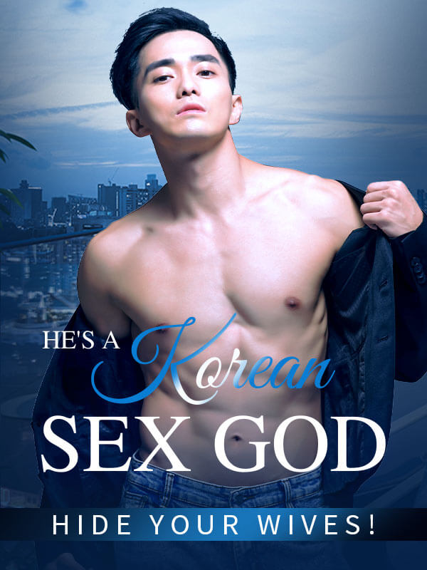 He's A Korean Sex God - Hide Your Wives!