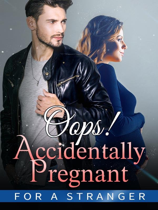 Oops! Accidentally Pregnant For A Stranger