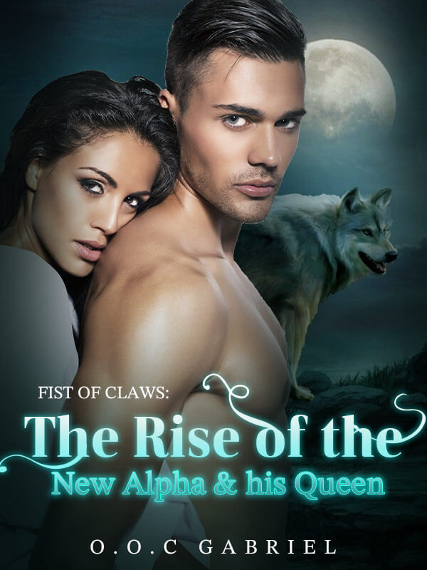 Fist Of Claws The Rise Of The New Alpha And His Queen Novel Read Online Werewolf Novels 