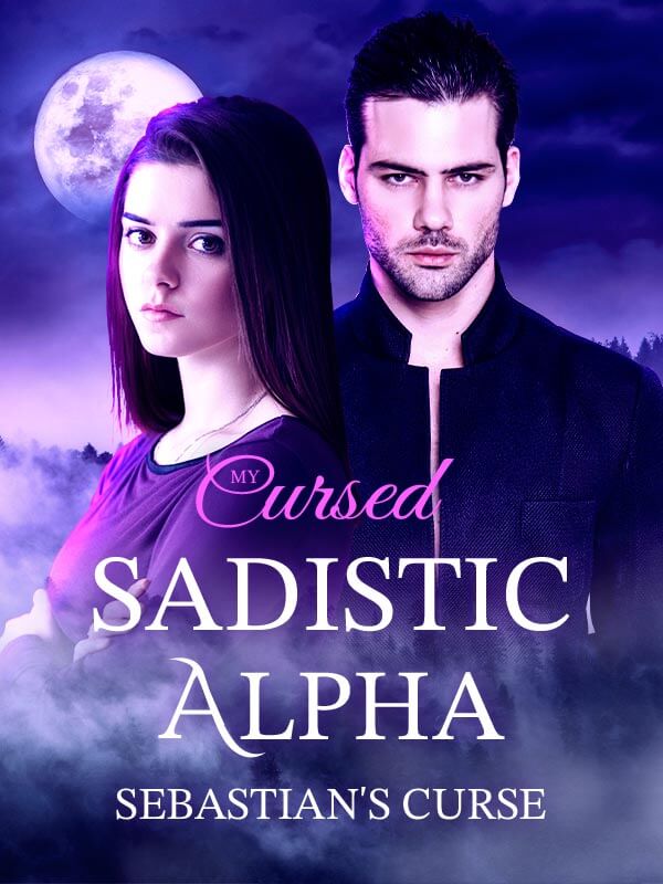 My Cursed Sadistic Alpha : Sebastian's Curse