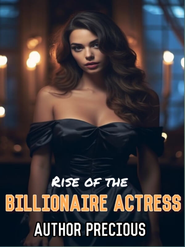 Rise Of The Billionaire Actress: Dreams, Deceit & Desires.