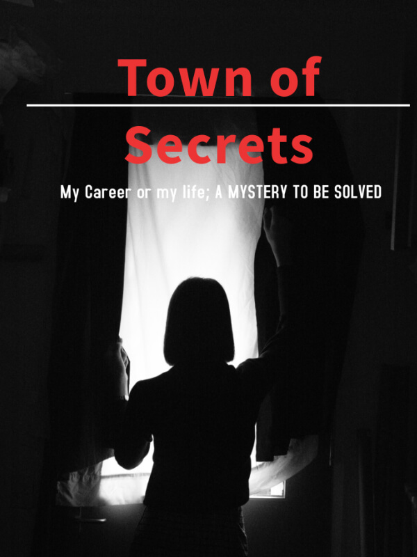 Town Of Secrets. My Career Or My Life: A Mystery To Be Solved