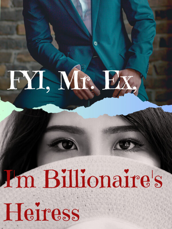 FYI, Mr. Ex, I'm Billionaire's Heiress