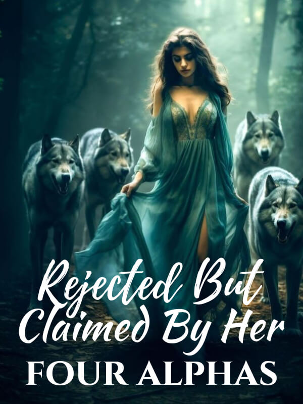 Rejected, But Claimed By Her Four Alphas