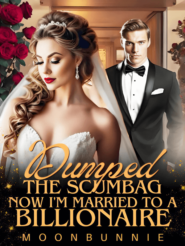 Dumped The Scumbag, Now I'm Married To A Billionaire