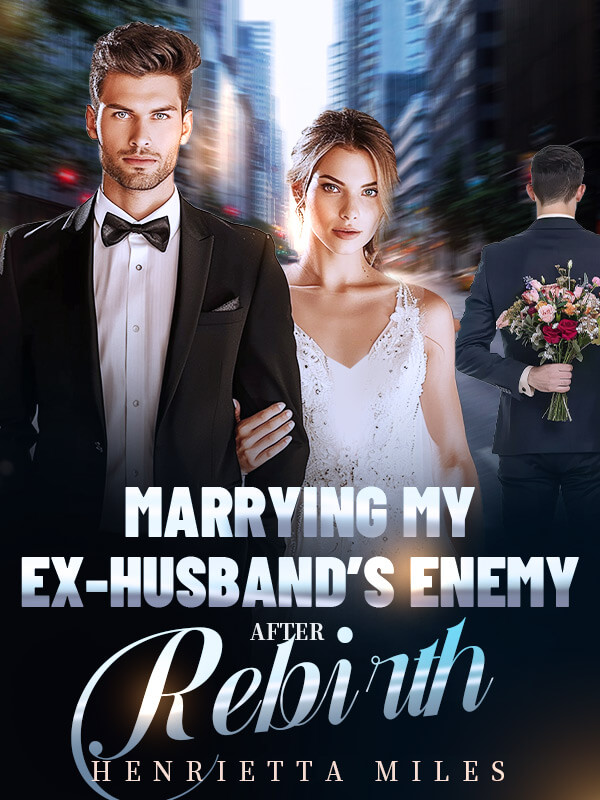 Marrying My Ex-Husband's Enemy After Rebirth