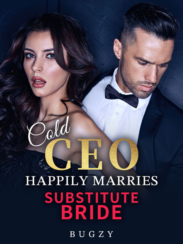 Cold CEO Happily Marries Substitute Bride
