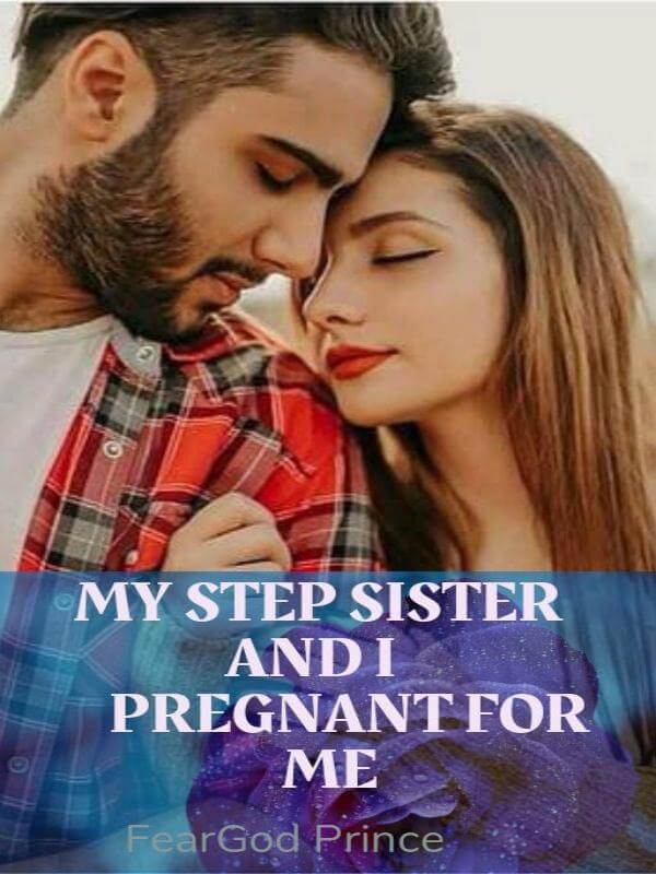 My Step Sister And I: Pregnant For Me