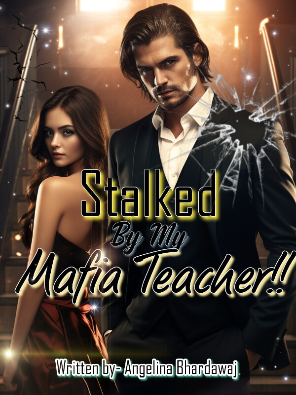 Stalked By My Mafia Teacher!!