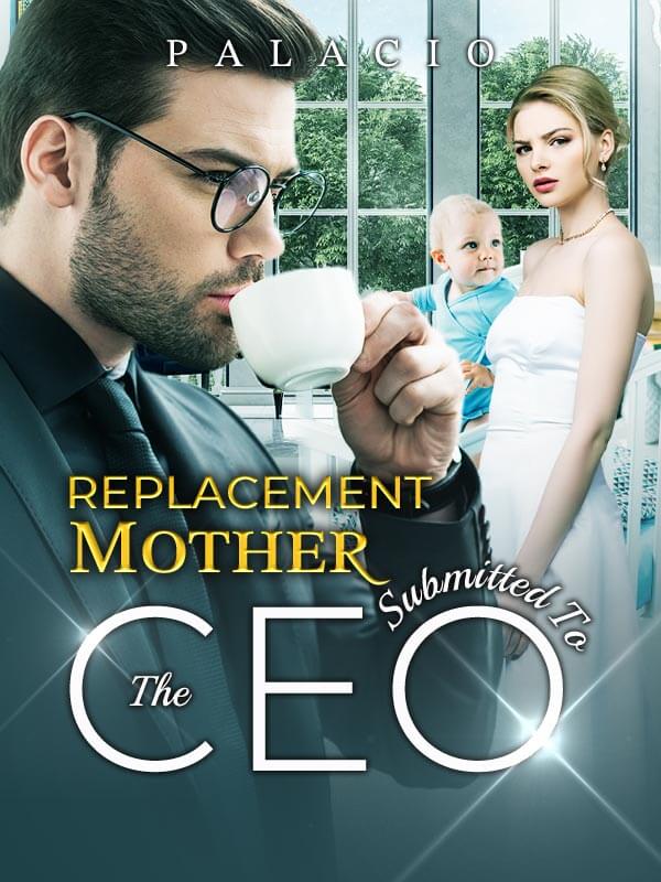 Replacement Mother Submitted To The CEO.