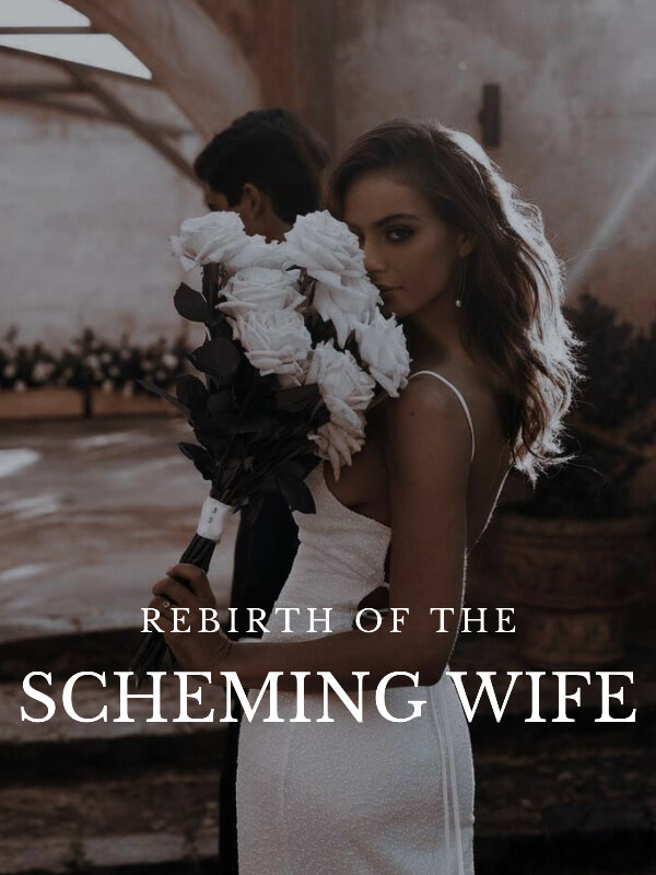 Rebirth Of The Scheming Wife.