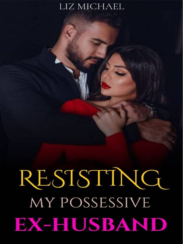 Resisting My Possessive Ex Husband