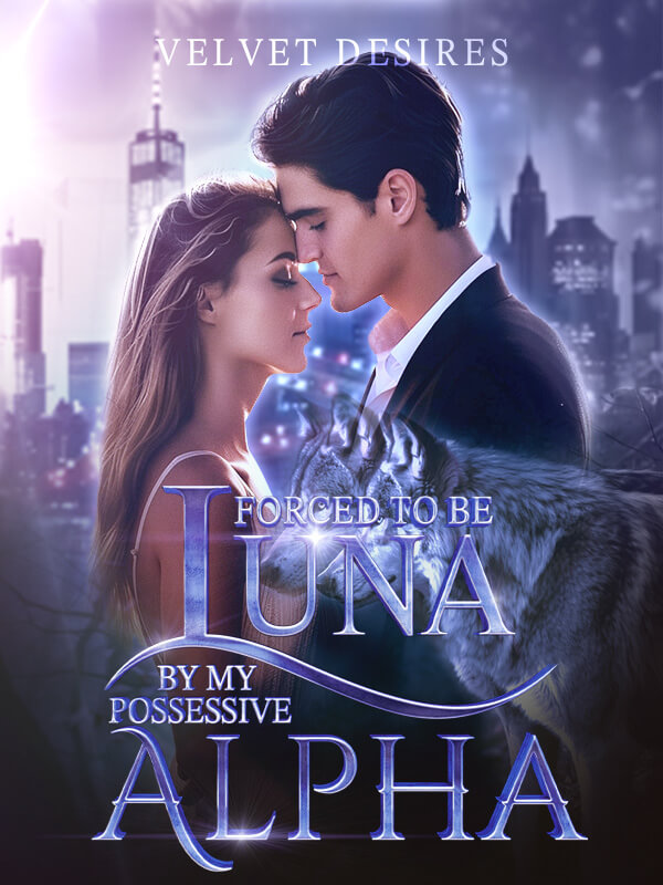 Forced to Be Luna by My Possessive Alpha