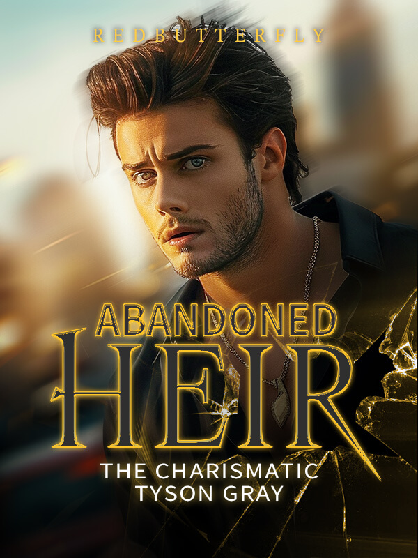 Abandoned Heir: The Charismatic Tyson Gray