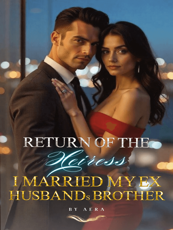 Return of the Heiress: I Married My Ex-husband's Brother