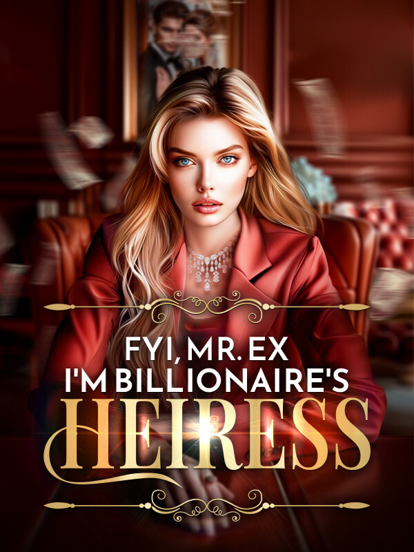 Fyi, Mr. Ex, I'm Billionaire's Heiress