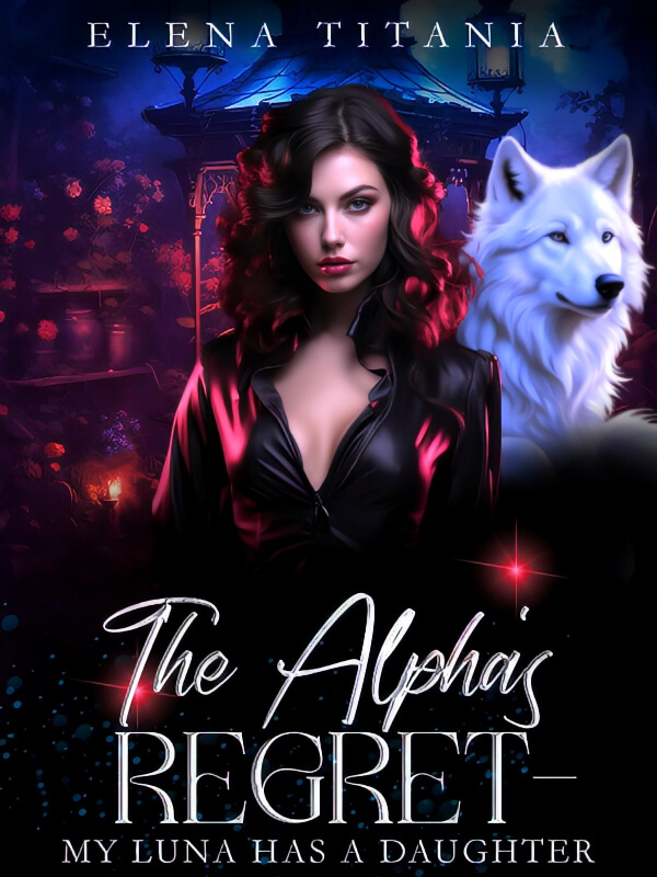 The Alpha's Regret-my Luna Has A Daughter