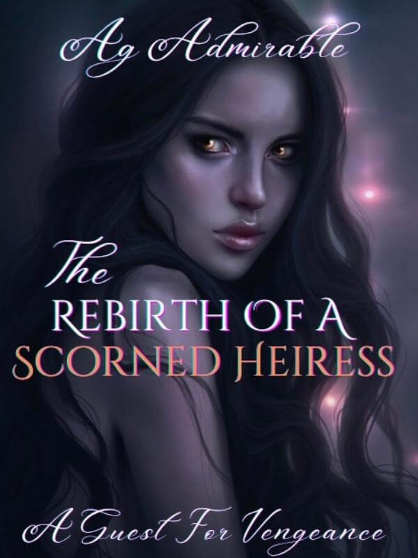 The Rebirth Of A Scorned Heiress