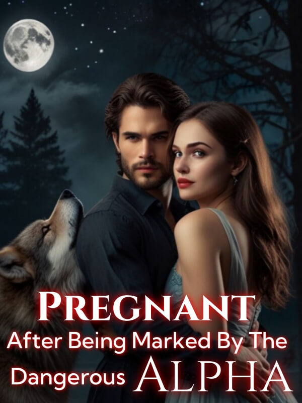 Pregnant After Being Marked By The Dangerous Alpha