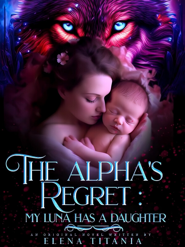 The Alpha's Regret-my Luna Has A Daughter