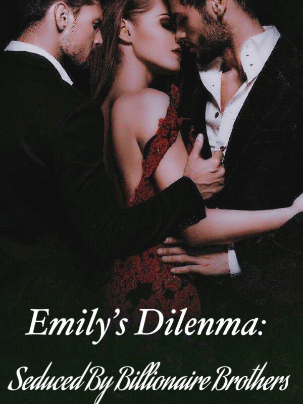 Emily's Dilemma: Seduced By B Illionaire Brothers