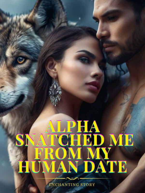 Alpha Snatched Me From My Human Date