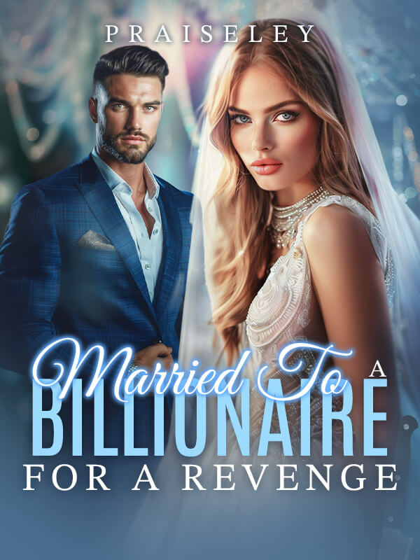Married To A Billionaire For A Revenge