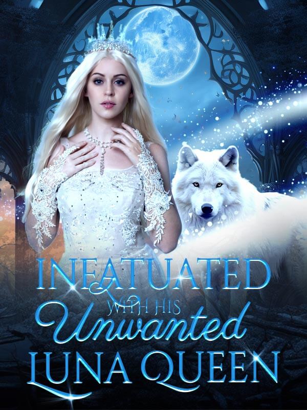 Infatuated With His Unwanted Luna Queen