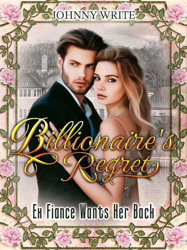 Billionaire's Regret ( Ex Fiance Wants Her Back)