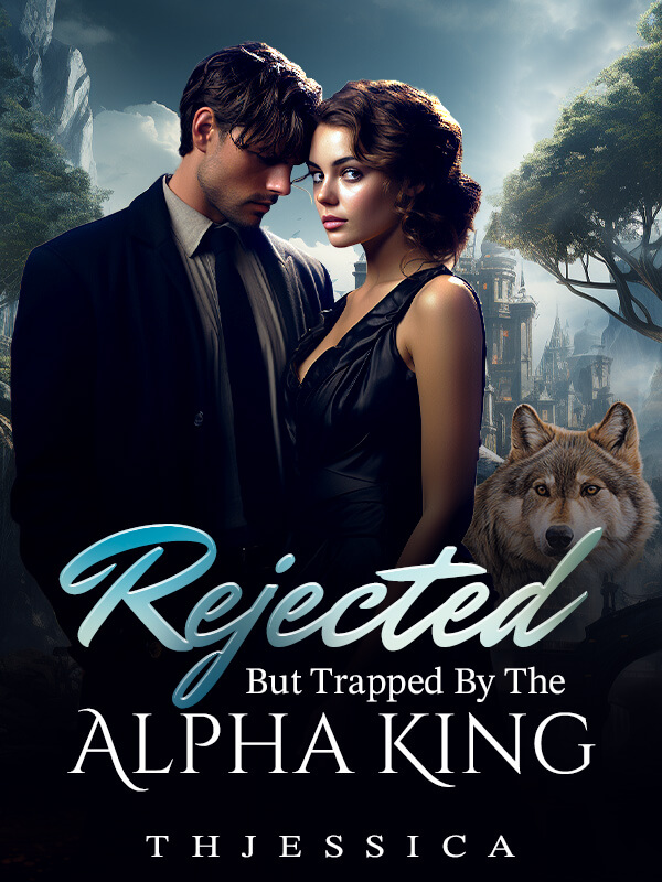 Rejected, But Trapped By The Alpha King