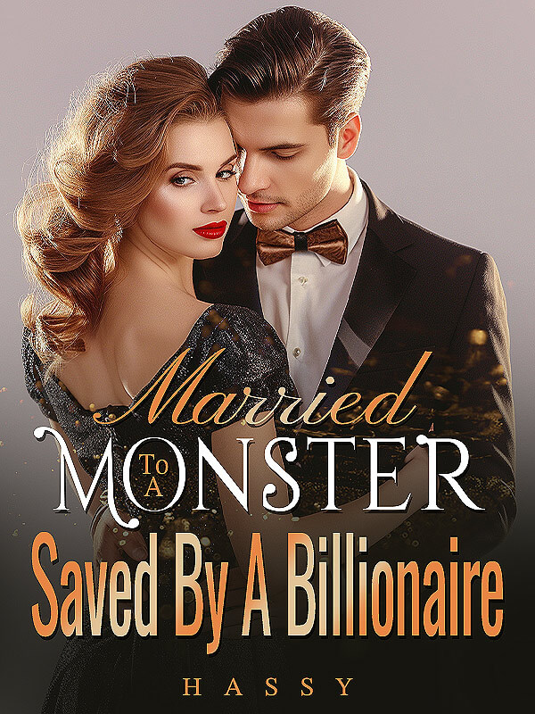 Married To A Monster, Saved By A Billionaire