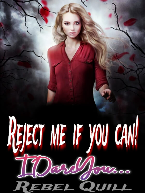 Reject Me If You Can! I Dare You...