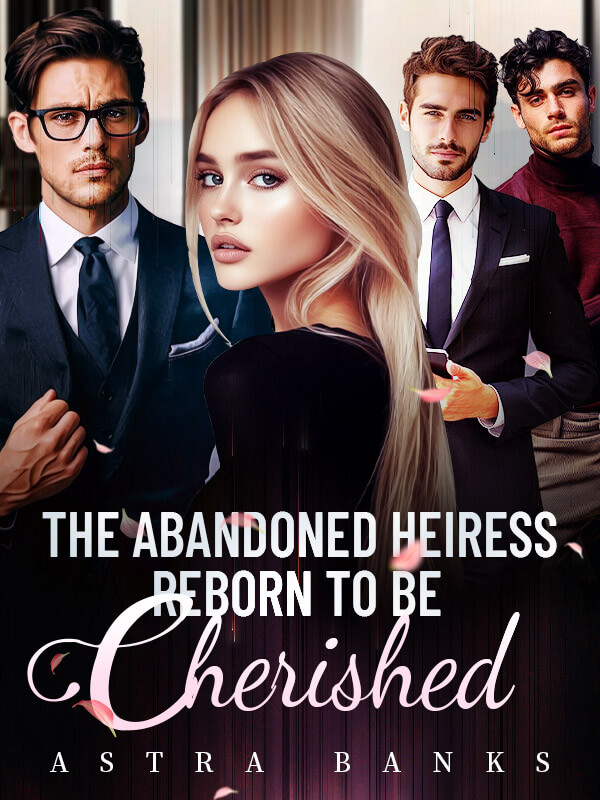 The Abandoned Heiress Reborn to Be Cherished